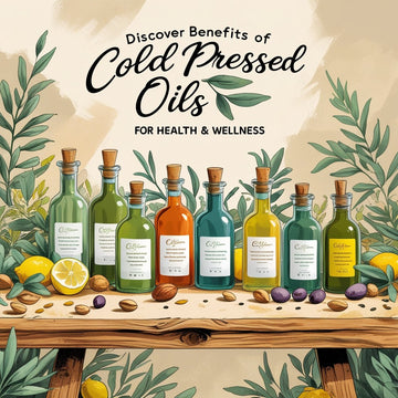 Discover Benefits of Cold Pressed Oils for Health & Wellness - Sisira Organics