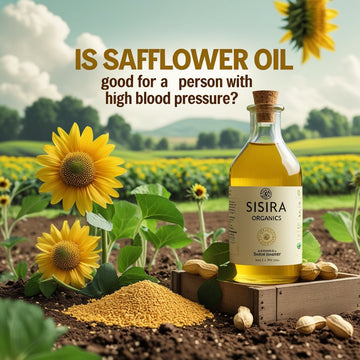 Is Safflower Oil Good for a Person with High Blood Pressure? - Sisira Organics